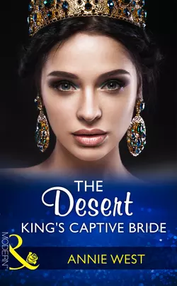 The Desert King′s Captive Bride, Annie West