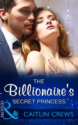 The Billionaire′s Secret Princess, CAITLIN CREWS