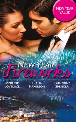 New Year Fireworks: The Duke′s New Year′s Resolution  The Faithful Wife  Constantino′s Pregnant Bride Catherine Spencer и Merline Lovelace