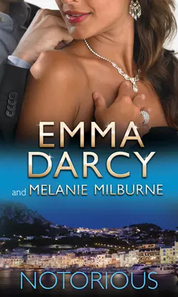 Notorious: Ruthlessly Bedded by the Italian Billionaire  Bound by the Marcolini Diamonds Emma Darcy и MELANIE MILBURNE