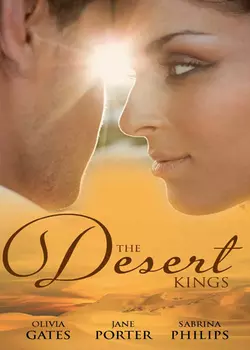 The Desert Kings: Duty, Desire and the Desert King / The Desert King′s Bejewelled Bride / The Desert King, Jane Porter