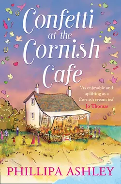 Confetti at the Cornish Café: The perfect summer romance for 2018 , Phillipa Ashley