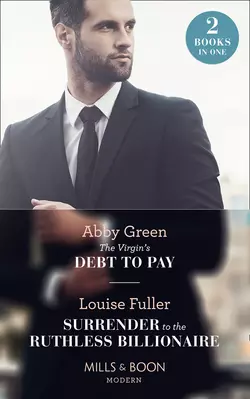 The Virgin′s Debt To Pay: The Virgin′s Debt to Pay  Surrender to the Ruthless Billionaire Эбби Грин и Louise Fuller