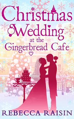 Christmas Wedding At The Gingerbread Café, Rebecca Raisin