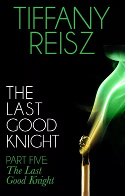 The Last Good Knight Part V: The Last Good Night Tiffany Reisz