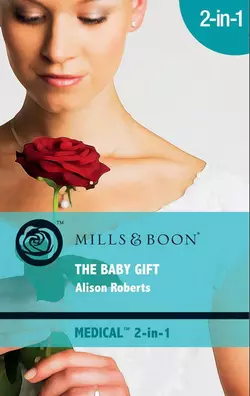 The Baby Gift: Wishing for a Miracle, Alison Roberts