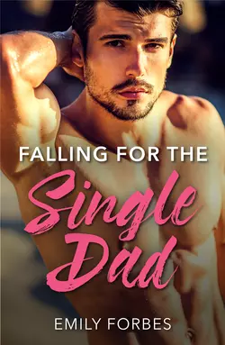 Falling For The Single Dad: A Single Dad Romance Emily Forbes