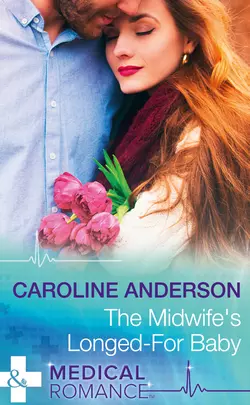 The Midwife′s Longed-For Baby, Caroline Anderson