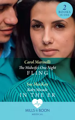 The Midwife′s One-Night Fling: The Midwife′s One-Night Fling  Baby Miracle in the ER Sue MacKay и Carol Marinelli