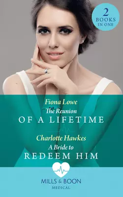 The Reunion Of A Lifetime: The Reunion of a Lifetime / A Bride to Redeem Him, Fiona Lowe