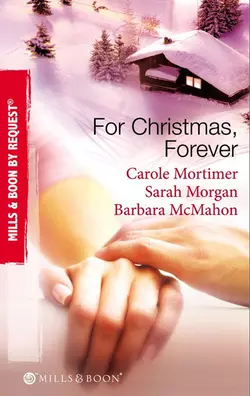 For Christmas, Forever: The Yuletide Engagement / The Doctor′s Christmas Bride / Snowbound Reunion, Кэрол Мортимер