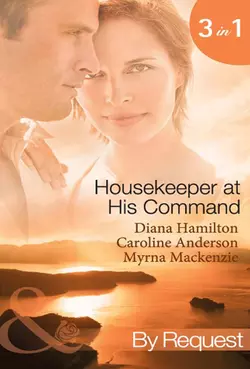 Housekeeper at His Command: The Spaniard′s Virgin Housekeeper / His Pregnant Housekeeper / The Maid and the Millionaire, Caroline Anderson