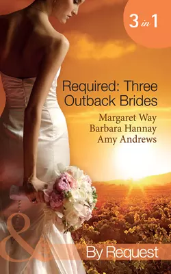 Required: Three Outback Brides: Cattle Rancher, Convenient Wife / In the Heart of the Outback... / Single Dad, Outback Wife, Margaret Way