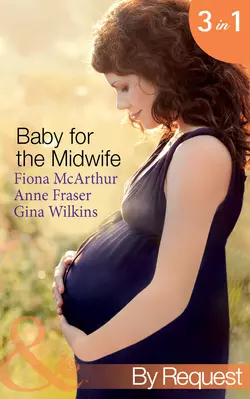 Baby for the Midwife: The Midwife′s Baby  Spanish Doctor  Pregnant Midwife  Countdown to Baby Anne Fraser и GINA WILKINS