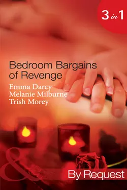 Bedroom Bargains of Revenge: Bought for Revenge, Bedded for Pleasure / Bedded and Wedded for Revenge / The Italian Boss′s Mistress of Revenge, Trish Morey