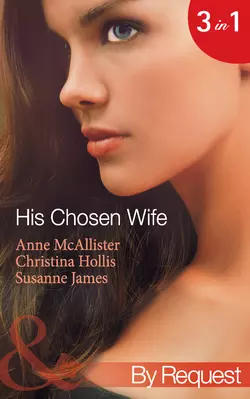 His Chosen Wife: Antonides′ Forbidden Wife  The Ruthless Italian′s Inexperienced Wife  The Millionaire′s Chosen Bride Susanne James и Christina Hollis