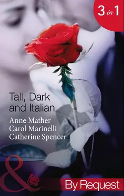 Tall  Dark and Italian: In the Italian′s Bed  The Sicilian′s Bought Bride  The Moretti Marriage Catherine Spencer и Anne Mather