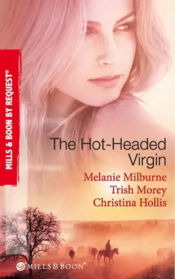 The Hot-Headed Virgin: The Virgin′s Price / The Greek′s Virgin / The Italian Billionaire′s Virgin, Trish Morey