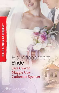 His Independent  Bride: Wife Against Her Will / The Wedlocked Wife / Bertoluzzi′s Heiress Bride, Сара Крейвен