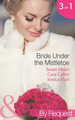 Bride Under the Mistletoe: The Magic of a Family Christmas SUSAN MEIER и Cara Colter