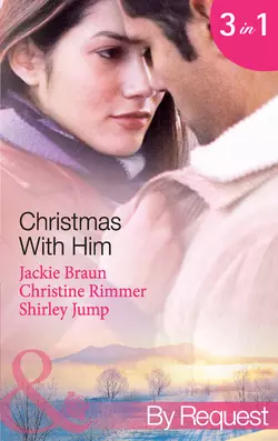 Christmas with Him: The Tycoon′s Christmas Proposal / A Bravo Christmas Reunion / Marry-Me Christmas, Jackie Braun