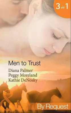 Men to Trust: Boss Man  The Last Good Man in Texas  Lonetree Ranchers: Brant Diana Palmer и Kathie DeNosky