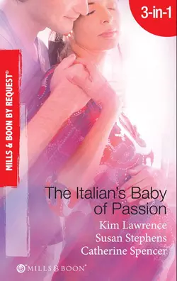 The Italian′s Baby of Passion: The Italian′s Secret Baby  One-Night Baby  The Italian′s Secret Child Ким Лоренс и Catherine Spencer