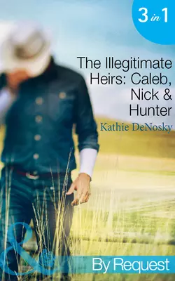 The Illegitimate Heirs: Caleb  Nick & Hunter: Engagement between Enemies Kathie DeNosky