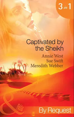 Captivated by the Sheikh: For the Sheikh′s Pleasure / In the Sheikh′s Arms / Sheikh Surgeon, Annie West