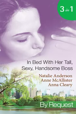 In Bed With Her Tall, Sexy Handsome Boss: All Night with the Boss / The Boss′s Wife for a Week / My Tall Dark Greek Boss, Natalie Anderson