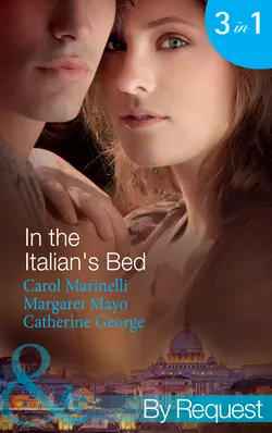 In the Italian′s Bed: Bedded for Pleasure, Purchased for Pregnancy / The Italian′s Ruthless Baby Bargain / The Italian Count′s Defiant Bride, CATHERINE GEORGE