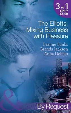 The Elliotts: Mixing Business with Pleasure: Billionaire′s Proposition / Taking Care of Business / Cause for Scandal, Brenda Jackson