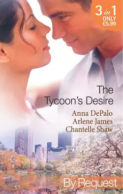 The Tycoon′s Desire: Under the Tycoon′s Protection  Tycoon Meets Texan!  The Greek Tycoon′s Virgin Mistress Шантель Шоу и Arlene James