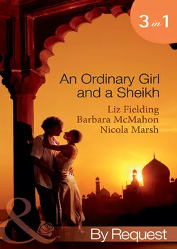 An Ordinary Girl and a Sheikh: The Sheikh′s Unsuitable Bride / Rescued by the Sheikh / The Desert Prince′s Proposal, Nicola Marsh