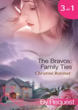 The Bravos: Family Ties: The Bravo Family Way / Married in Haste / From Here to Paternity, Christine Rimmer