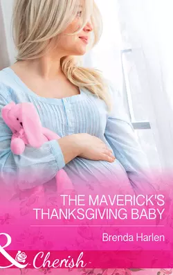 The Maverick′s Thanksgiving Baby Brenda Harlen