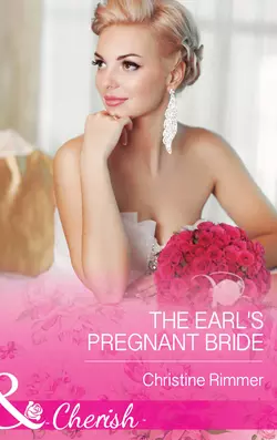 The Earl′s Pregnant Bride, Christine Rimmer