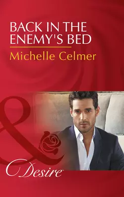 Back In The Enemy′s Bed Michelle Celmer