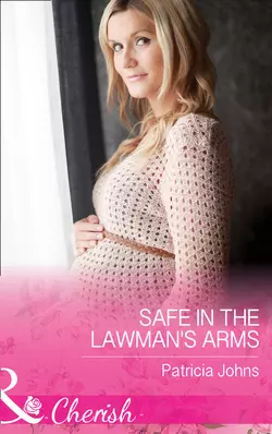 Safe In The Lawman′s Arms, Patricia Johns