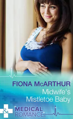 Midwife′s Mistletoe Baby, Fiona McArthur