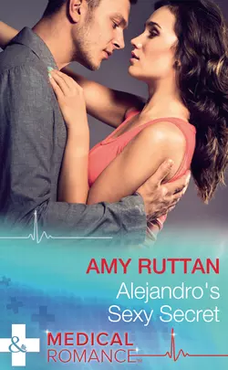 Alejandro′s Sexy Secret Amy Ruttan