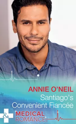 Santiago′s Convenient Fiancée Annie ONeil