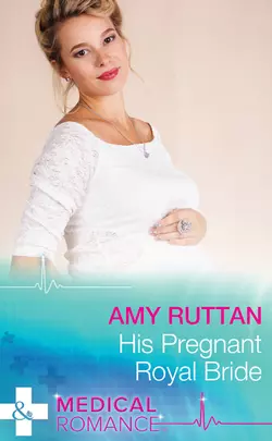 His Pregnant Royal Bride Amy Ruttan