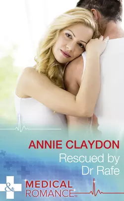 Rescued By Dr Rafe, Annie Claydon