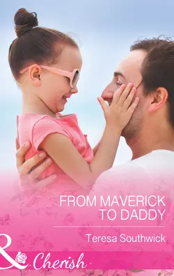 From Maverick to Daddy Teresa Southwick