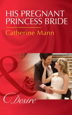 His Pregnant Princess Bride, Catherine Mann