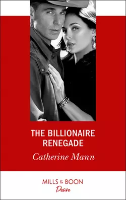 The Billionaire Renegade Catherine Mann