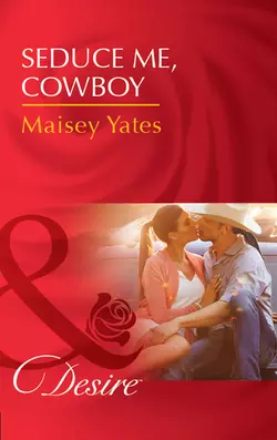 Seduce Me, Cowboy, Maisey Yates