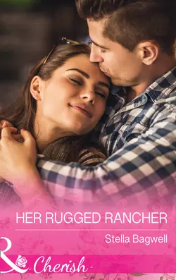 Her Rugged Rancher, Stella Bagwell