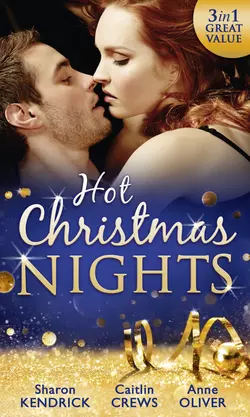 Hot Christmas Nights: Shameful Secret, Shotgun Wedding / His for Revenge / Mistletoe Not Required, Anne Oliver